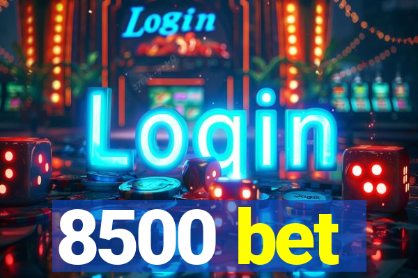 8500 bet
